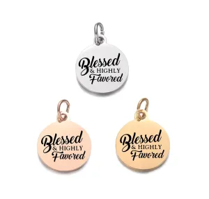 Blessed And Highly Favored - Christian Charms - Religious Charms - Gold - Rose Gold - Silver Charms - Christian Bracelet - Keychain - Necklace - Laser Engraved Charms - Jewelry Supplies