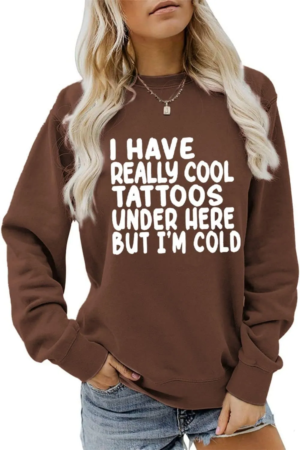 I Have Really Cool Tattoos Under Here But I'm Cold Sweatshirt Crewneck Pullover for Women Long Sleeve Shirt